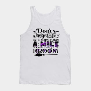 Don't Judge Me Until You've Flown A Mile On My Broom Funny Shirt Tank Top